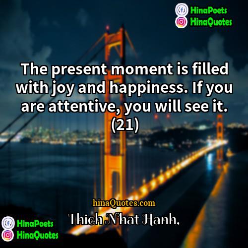 Thich Nhat Hanh Quotes | The present moment is filled with joy